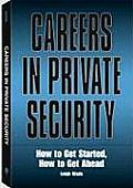 Careers in Private Security How to Get Started How to Get Ahead