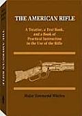 American Rifle A Treatise a Text Book & a Book of Practical Information in the Use of the Rifle