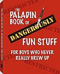 Paladin Book of Dangerously Fun Stuff For Boys Who Never Really Grew Up