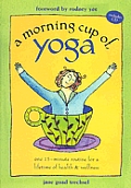 Morning Cup of Yoga One 15 Minute Routine for a Lifetime of Health & Wellness With Audio CD