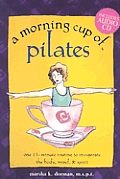 Morning Cup of Pilates One 15 Minute Routine to Invigorate the Body Mind & Spirit With Audio CD