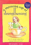 Morning Cup of Strengthening One 15 Minute Routine for a Stronger Mind & Body With Audio CD