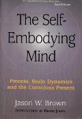 Self Embodying Mind Process Brain Dynamics & the Conscious Present