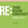 Rethink Redesign Reconstruct How Top Designers Create Bold New Work by Re Interpreting Original Designs