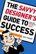 Savvy Designers Guide To Success Ideas & Tactics for a Killer Career