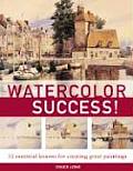 Watercolor Success 52 Essential Lessons for Creating Great Paintings
