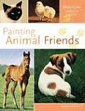Painting Animal Friends 21 Step By Step Projects in Acrylics