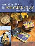 Stamping Effects in Polymer Clay with Sandra McCall Includes 25 Unique Jewelry & Home Decor Projects
