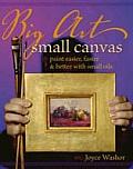 Big Art Small Canvas Paint Easier Better & Faster with Small Oils