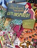 Impatient Beader Gets Inspired A Crafty Chicks Guide to Instant Inspiration