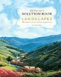 Oil Painters Solution Book Landscapes Over 100 Answers to Your Oil Painting Questions