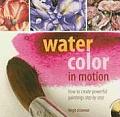 Watercolor in Motion How to Create Powerful Paintings Step by Step With DVD