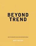 Beyond Trend How to Innovate in an Over Designed World