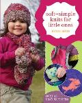 Soft + Simple Knits for Little Ones: 45 Easy Projects