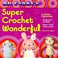 Mr Funkys Super Crochet Wonderful