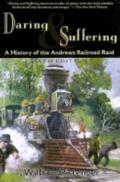 Daring & Suffering A History of the Andrews Railroad Raid