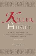 Killer Angel A Short Biography of Planned Parenthoods Founder Margaret Sanger