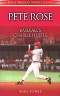 Pete Rose: Baseball's Charlie Hustle