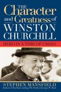 Character & Greatness of Winston Churchill Hero in a Time of Crisis