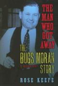 Man Who Got Away The Bugs Moran Story A Biography