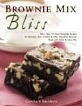 Brownie Mix Bliss More Than 175 Very Chocolate Recipes for Brownies Bars Cookies & Other Decadent Desserts Made with Boxed Brownie Mix
