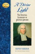 A Divine Light: The Spiritual Leadership of Jonathan Edwards