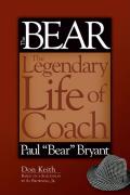 The Bear: The Legendary Life of Coach Paul Bear Bryant