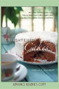 Enlightened Cakes: More Than 100 Decadently Light Layer Cakes, Bundt Cakes, Cupcakes, Cheesecakes, and More, All with Less Fat & Fewer Ca