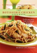 Rotisserie Chicken Cookbook Home Made Meals with Store Bought Convenience