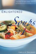 Enlightened Soups More Than 135 Light Healthy Delicious & Beautiful Soups in 60 Minutes or Less