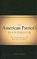 American Patriots Handbook The Writings History & Spirit of a Free Nation