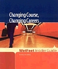 Changing Course, Changing Careers (Wetfeet Insider Guides)