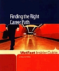 Finding the Right Career Path (Wetfeet Insider Guides)