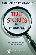 On Being a Pharmacist True Stories by Pharmacists