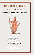 The Book of the Indians of North America: Comprising Details in the Lives of about Five Hundred Chiefs and Others