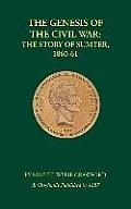 Genesis of the Civil War The Story of Sumter 1860 1861