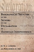 Biographical Sketches Of The Signers Of The Declaration Of American Independence