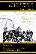 Volume 6 Parts 1 & 2 Original Journals of the Lewis & Clark Expedition 1804 1806