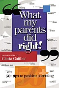 What My Parents Did Right!: 50 Tips to Positive Parenting