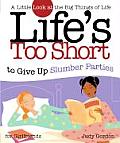 Life's Too Short to Give Up Slumber Parties: A Little Look at the Big Things in Life