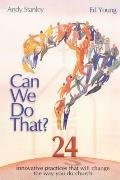 Can We Do That?: Innovative Practices That Wil Change the Way You Do Church