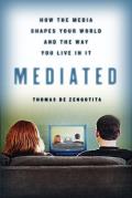 Mediated How Media Shapes Your World & the Way You Live in it