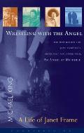 Wrestling with the Angel: A Life of Janet Frame
