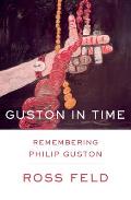Guston In Time Remembering Philip Gust