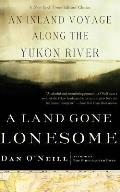 Land Gone Lonesome An Inland Voyage Along the Yukon River