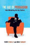 Age of Persuasion How Marketing Ate Our Culture