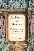 Book of Books The Radical Impact of the King James Bible 1611 2011