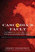 Cascadia's Fault: The Coming Earthquake and Tsunami That Could Devastate North America by Jerry Thompson