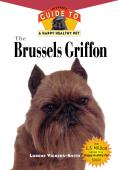 The Brussels Griffon: An Owner's Guide to a Happy Healthy Pet