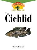The Cichlids: An Owner's Guide to a Happy Healthy Fish